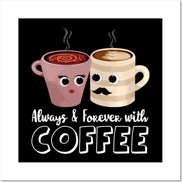 Always and forever with coffee Wall Art by ChristianCrecenzio